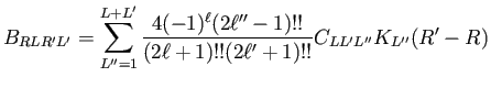 $\displaystyle B_{RLR'L'} = \sum_{L''=1}^{L+L'}{ \frac{4 (-1)^{\ell} (2\ell''-1)!!}{(2\ell+1)!!(2\ell'+1)!!} C_{LL'L''} K_{L''}(R'-R)}$