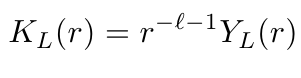 $\displaystyle \qquad K_L(r) = r^ {-\ell-1}Y_L(r)$