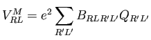 $\displaystyle V^M_{RL} = e^2 \sum_{R'L'} B_{RLR'L'} Q_{R'L'}$