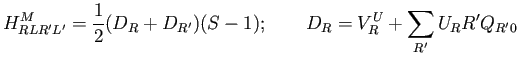 $\displaystyle H^M_{RLR'L'} = \frac{1}{2} (D_R + D_{R'}) (S - 1); \qquad D_R = V^U_R + \sum_{R'}U_RR'Q_{R'0}$