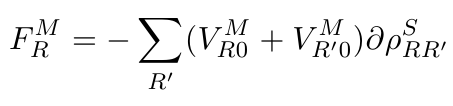 $\displaystyle F^M_R = -\sum_{R'} (V^M_{R0} + V^M_{R'0}) \partial \rho^S_{RR'}$