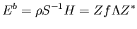 $\displaystyle E^b = \rho S^{-1} H = Zf\Lambda Z^*$