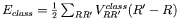 $ E_{class} = \frac{1}{2}\sum_{RR'} V^{class}_{RR'}(R'-R)$