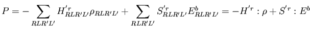 $\displaystyle P = -\sum_{RLR'L'} H^{'r}_{RLR'L'} \rho_{RLR'L'} + \sum_{RLR'L'} S^{'r}_{RLR'L'} E^b_{RLR'L'} = - H^{'r} : \rho + S^{'r}:E^b$