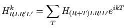 $\displaystyle H^k_{RLR'L'} = \sum_T H_{(R+T)LR'L'} e^{ik T}$