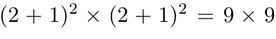 $ (2+1)^2\times (2+1)^2 = 9\times9$