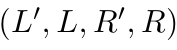 $ (L',L,R',R)$