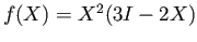 $ f(X) = X^2 (3I-2X)$