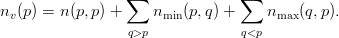                  ∑               ∑
nv(p) = n(p,p) +     nmin(p,q) +    nmax (q,p).
                 q>p             q<p
