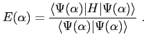 $\displaystyle E(\alpha)=\frac{\langle \Psi(\alpha)\vert H \vert\Psi(\alpha) \rangle} {\langle \Psi(\alpha)\vert \Psi(\alpha) \rangle}  .$