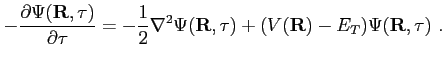 $\displaystyle -\frac{\partial \Psi(\mathbf R, \tau)}{\partial \tau}= -\frac{1}{2}\nabla^2\Psi(\mathbf R, \tau)+(V(\mathbf R)-E_T)\Psi(\mathbf R, \tau) .$