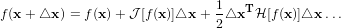                              1   T
f(x + △x ) = f(x)+ J [f(x)]△x + 2△x H [f(x )]△x ...
