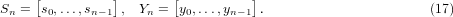      [         ]        [         ]
Sn =  s0,...,sn- 1,  Yn = y0,...,yn-1 .                       (17)
