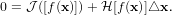 0 = J([f(x )])+ H [f(x)]△x.
