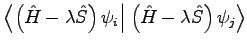 $\displaystyle \ensuremath{\left\langle \left. \left(\hat{H}-\lambda\hat{S}\righ...
...ht. \right\vert \left. \left(\hat{H}-\lambda\hat{S}\right)\psi_j \right\rangle}$