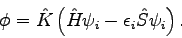 \begin{displaymath}
\phi = \hat{K}\left(\hat{H}\psi_i-\epsilon_i\hat{S}\psi_i\right).
\end{displaymath}