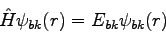 \begin{displaymath}
\hat{H}\psi_{bk}(r) = E_{bk}\psi_{bk}(r)
\end{displaymath}