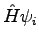 $\displaystyle \hat{H}\psi_i$