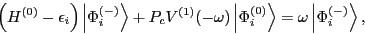 \begin{displaymath}
\left( H^{(0)} - \epsilon_{i} \right)\left\vert \Phi_{i}^{\l...
... = \omega\left\vert \Phi_{i}^{\left( - \right)} \right\rangle,
\end{displaymath}