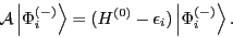 \begin{displaymath}
\mathcal{A}\left\vert\Phi^{(-)}_i\right\rangle = (H^{(0)} - \epsilon_i)\left\vert\Phi^{(-)}_i\right\rangle.
\end{displaymath}