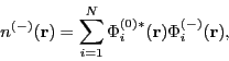 \begin{displaymath}
n^{(-)}(\mathbf{r}) = \sum^N_{i=1} \Phi_i^{(0)*}(\mathbf{r})\Phi_i^{(-)}(\mathbf{r}),
\end{displaymath}
