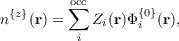          occ
n{z}(r) = ∑  Zi(r)Φ{0}(r),
          i      i
