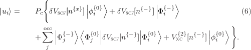            {
                  {x}|| {0}⟩        {-} || {- }⟩
|ui⟩ =    Pc δVscf[n  ]|ϕi   + δVscf[n   ]|Φ i                  (6)
           occ|    ⟩ ⟨    |         |   ⟩            |   ⟩ }
         +∑  ||Φ{-}   Φ{0}||δVscf[n{-}]||Φ {0}  + V{2}[n{-}]||ϕ {0}   .
           j   j      j              i      xc         i
