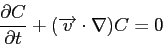 \begin{displaymath}
\frac{\partial{C}}{\partial{t}} + (\overrightarrow{v} \cdot \nabla) C = 0
\end{displaymath}