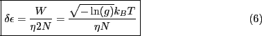 \begin{empheq}[box=\fbox ]{equation}
\delta \epsilon = \frac{W}{\eta2 N} = \frac{\sqrt{-\ln(g)}k_B T}{\eta N}
\end{empheq}