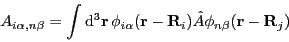 \begin{displaymath}
A_{i\alpha,n\beta} = \int\D^3\vec{r} 
\phi_{i\alpha}(\vec{r} - \vec{R}_i) \hat{A} \phi_{n\beta}(\vec{r} - \vec{R}_j)
\end{displaymath}