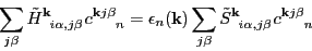 \begin{displaymath}
\sum_{j\beta} {\tilde{H}}\ind{^{\vec{k}}_{i\alpha,j\beta}} ...
...^{\vec{k}}_{i\alpha,j\beta}} c\ind{^{\vec{k}}^{j\beta}_{n}}
\end{displaymath}