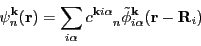 \begin{equation*}
\psi^{\vec{k}}_n(\vec{r}) =
\sum_{i\alpha} c\ind{^{\vec{k}}^{i\alpha}_n} \tilde{\phi}^{\vec{k}}_{i\alpha}(\vec{r} - \vec{R}_i)
\end{equation*}