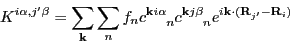 \begin{displaymath}
K^{i\alpha,j'\beta} = \sum_{\vec{k}} \sum_{n} f_n
c\ind{^{...
...{k}}^{j\beta}_n} e^{i\vec{k}\cdot(\vec{R}_{j'} - \vec{R}_i)}
\end{displaymath}