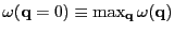 $\omega(\vec{q}=0) \equiv \max_{\vec{q}} \omega(\vec{q})$