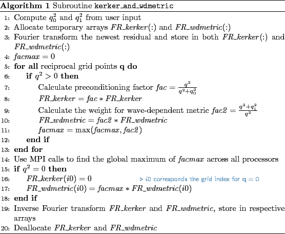 \begin{algorithm}
% latex2html id marker 187\caption{Subroutine \texttt{kerke...
...ate $\var{FR_kerker}$ and $\var{FR_wdmetric}$
\end{algorithmic}\end{algorithm}