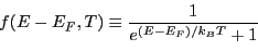 \begin{equation*}
f(E - E_F, T) \equiv \frac{1}{e^{(E - E_F)/k_{B}T} + 1}
\end{equation*}