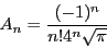 \begin{displaymath}
A_n = \frac{(-1)^n}{n!4^n\sqrt{\pi}}
\end{displaymath}