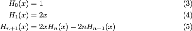 \begin{align}
H_0(x) & = 1 \\
H_1(x) & = 2x \\
H_{n+1}(x) & = 2xH_n(x) - 2n H_{n-1}(x)
\end{align}