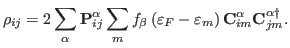 $\displaystyle \rho_{ij} = 2 \sum_\alpha \mathbf{P}_{ij}^\alpha \sum_m f_\beta \...
...- \varepsilon_m \right) \mathbf{C}_{im}^\alpha \mathbf{C}_{jm}^{\alpha\dagger}.$