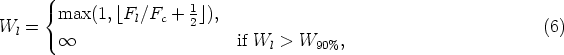       (
      { max (1,⌊Fl∕Fc + 12⌋),
Wl  = (                                                             (6)
        ∞                     if Wl > W90%,
