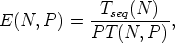             Tseq(N )
E(N, P ) = ----------,
           P T(N, P )
