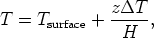               zΔT--
T =  Tsurface +  H   ,
