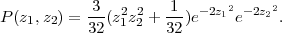            3         1      2     2
P (z1,z2) = --(z21z22 + --)e-2z1e- 2z2 .
           32        32
