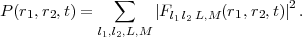               ∑
P(r1,r2,t) =        |Fll L,M(r1,r2,t)|2.
            l1,l2,L,M   1 2
