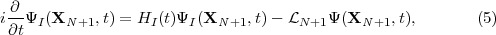  ∂
i--ΨI (XN +1,t) = HI (t)ΨI (XN +1,t)- LN+1 Ψ (XN +1,t),       (5)
 ∂t
