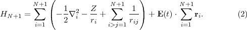         N∑ +1(              N∑+1   )         N∑+1
HN +1 =     ( - 1∇2 - Z- +      -1)  + E(t)⋅    ri.        (2)
         i=1     2  i  ri   i>j=1 rij           i=1
