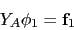 \begin{displaymath}
Y_A \phi_1 = {\bf {f}}_{1}
\end{displaymath}