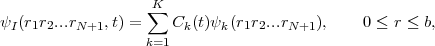                    K
                   ∑
ψI (r1r2...rN+1,t) =    Ck(t)ψk(r1r2...rN+1 ),    0 ≤ r ≤ b,
                   k=1
