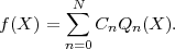        ∑N
f(X ) =    CnQn (X ).
       n=0
