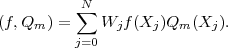           ∑N
(f,Qm ) =    Wjf (Xj )Qm  (Xj ).
          j=0
